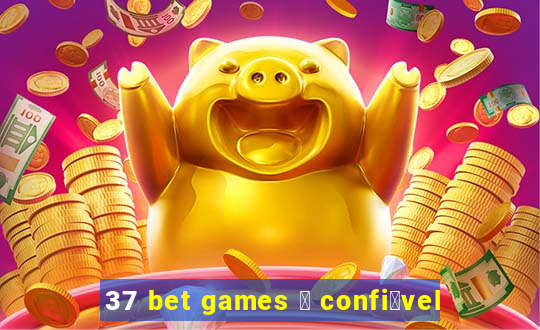 37 bet games 茅 confi谩vel